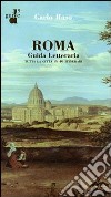 Roma. Guida letteraria. Tutta la città in 40 itinerari libro di Raso Carlo