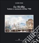 La Sicilia. Vedute e ricordi di viaggio di fine '700. Ediz. illustrata