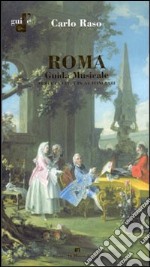 Roma. Guida musicale. Tutta la città in 34 itinerari libro