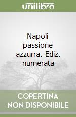 Napoli passione azzurra. Ediz. numerata libro