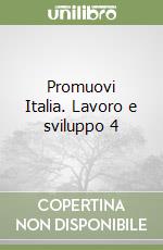 Promuovi Italia. Lavoro e sviluppo 4 libro