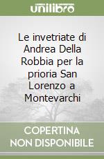 Le invetriate di Andrea Della Robbia per la prioria San Lorenzo a Montevarchi