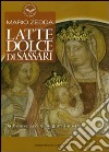 Latte Dolce di Sassari. Da Bosove (sec. XI) ai giorni nostri libro di Zedda Mario