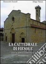 La cattedrale di Fiesole. Storia, arte e simbologia. Ediz. italiana e inglese libro