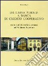 Da cassa rurale a banca di credito cooperativo. Cento anni tra storia e cronaca nel Valdarno superiore libro