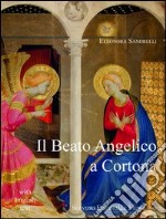 Il Beato Angelico a Cortona. Ediz. italiana e inglese libro