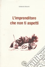 L'imprenditore che non ti aspetti. Ediz. illustrata