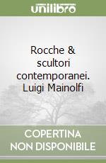 Rocche & scultori contemporanei. Luigi Mainolfi libro