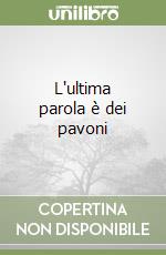 L'ultima parola è dei pavoni libro