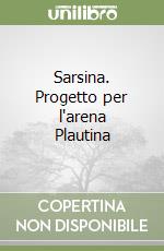 Sarsina. Progetto per l'arena Plautina libro