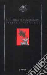 Il diavolo & l'acquasanta. Tarocchi fantastici libro