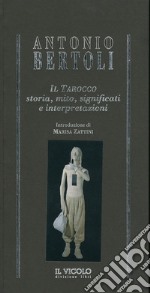 Il tarocco. Storia, mito, significati e interpretazioni libro