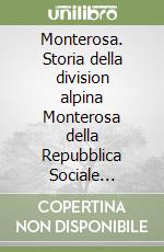 Monterosa. Storia della division alpina Monterosa della Repubblica Sociale Italiana (1944-45)