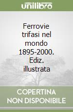 Ferrovie trifasi nel mondo 1895-2000. Ediz. illustrata libro