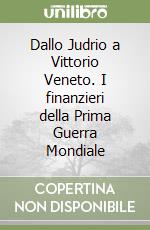 Dallo Judrio a Vittorio Veneto. I finanzieri della Prima Guerra Mondiale libro