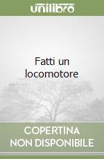 Fatti un locomotore libro