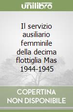 Il servizio ausiliario femminile della decima flottiglia Mas 1944-1945 libro