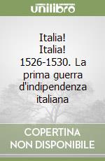 Italia! Italia! 1526-1530. La prima guerra d'indipendenza italiana