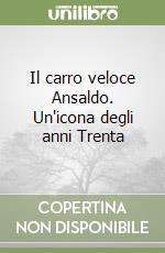 Il carro veloce Ansaldo. Un'icona degli anni Trenta libro