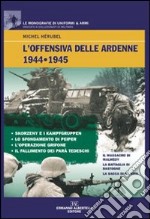 L'offensiva delle Ardenne 1944-1945. Ediz. illustrata