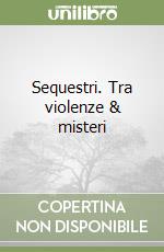 Sequestri. Tra violenze & misteri