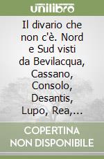 Il divario che non c'è. Nord e Sud visti da Bevilacqua, Cassano, Consolo, Desantis, Lupo, Rea, Reichlin, Trigilia