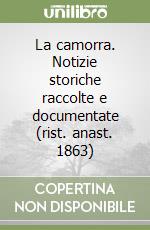 La camorra. Notizie storiche raccolte e documentate (rist. anast. 1863) libro