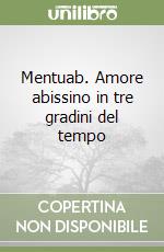 Mentuab. Amore abissino in tre gradini del tempo libro