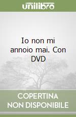 Io non mi annoio mai. Con DVD libro