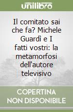 Il comitato sai che fa? Michele Guardì e I fatti vostri: la metamorfosi dell'autore televisivo