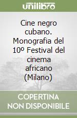 Cine negro cubano. Monografia del 10º Festival del cinema africano (Milano) libro