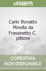 Carlo Bonatto Minella da Frassinetto C. pittore libro