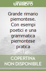 Grande rimario piemontese. Con esempi poetici e una grammatica piemontese pratica libro