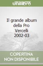Il grande album della Pro Vercelli 2002-03