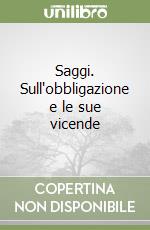 Saggi. Sull'obbligazione e le sue vicende libro