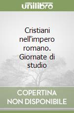 Cristiani nell'impero romano. Giornate di studio