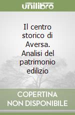 Il centro storico di Aversa. Analisi del patrimonio edilizio libro