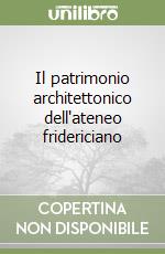 Il patrimonio architettonico dell'ateneo fridericiano libro