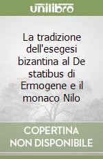 La tradizione dell'esegesi bizantina al De statibus di Ermogene e il monaco Nilo libro