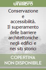 Conservazione e accessibilità. Il superamento delle barriere architettoniche negli edifici e nei siti storici