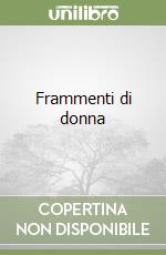 Frammenti di donna libro