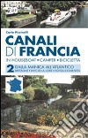 Canali di Francia. In houseboat, camper, bicicletta. Vol. 2: Dalla Manica all'Atlantico libro