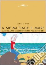 A me mi piace il mare. Ma sguazzo anche in altre pozzanghere libro