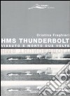 HMS Thunderbolt. Vissuto e morto due volte libro di Freghieri Cristina