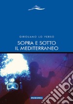 Sopra e sotto il Mediterraneo libro