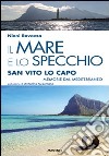 Il mare e lo specchio. San Vito lo Capo. Memorie dal Mediterraneo libro