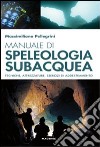 Manuale di speleologia subacquea. Tecniche, attrezzature ed esercizi di addestramento libro