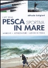 L'ABC della pesca sportiva in mare. Ambienti, attrezzature, azioni di pesca. Ediz. illustrata libro