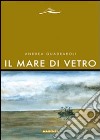 Il Mare di vetro libro