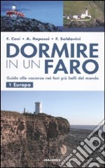 Dormire in un faro. Guida alle vacanze nei fari più belli del mondo. Vol. 1: Europa